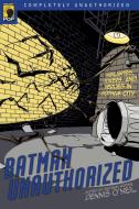 Batman Unauthorized: Vigilantes, Jokers, and Heroes in Gotham City edito da SMART POP