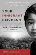Your Immigrant Neighbor: Stories of Families Living for Freedom di Karen Hamlin, Michel Istaphanous edito da Familius