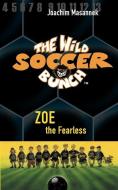 The Wild Soccer Bunch, Book 3, Zoe the Fearless di Joachim Masannek edito da SOLE BOOKS