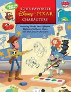 Learn to Draw Your Favorite Disney∙pixar Characters: Featuring Woody, Buzz Lightyear, Lightning McQueen, Mater, an di Walter Foster Jr. Creative Team edito da WALTER FOSTER LIB