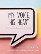 My Voice, HIS Heart di Cathy Endebrock edito da Tranquility Press