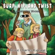 Burp, Hip, and Twist: About the Woods di Bruce Charles Kirrage edito da PROVIDENT MUSIC DIST