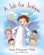 A Job For Joshua di Matagrano-Mullin Joanne Matagrano-Mullin edito da Outskirts Press