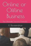 ONLINE OR OFFLINE BUSINESS di K. Raveendran edito da INDEPENDENTLY PUBLISHED