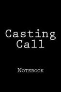 Casting Call: Notebook di Wild Pages Press edito da Createspace Independent Publishing Platform