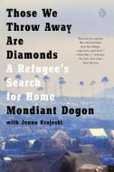 Those We Throw Away Are Diamonds: A Refugee's Search for Home di Mondiant Dogon edito da PENGUIN GROUP