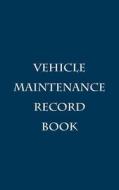 Vehicle Maintenance Record Book di Robert J. Pemberton edito da Createspace Independent Publishing Platform