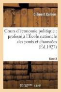 Cours d'Économie Politique: Professé À l'École Nationale Des Ponts Et Chaussées. 3, Ed Def di Colson-C edito da Hachette Livre - Bnf