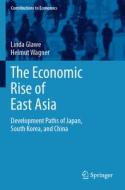 The Economic Rise of East Asia di Linda Glawe, Helmut Wagner edito da Springer International Publishing