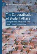 The Corporatization of Student Affairs di Victoria Cabal, Daniel K. Cairo edito da Springer International Publishing