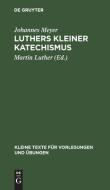Luthers Kleiner Katechismus: Der Deutsche Text in Seiner Geschichtlichen Entwicklung di Martin Luther edito da Walter de Gruyter