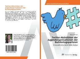 Twitter-Aktivitäten der Jugendorganisationen der Bundestagsparteien di Bianca Hofmann edito da AV Akademikerverlag