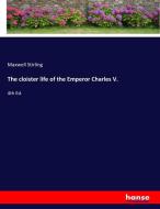 The cloister life of the Emperor Charles V. di Maxwell Stirling edito da hansebooks