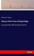 History of the Town of Kings Bridge di Thomas H. Edsall edito da hansebooks