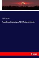 Anecdotes illustrative of Old Testament texts di Anonymous edito da hansebooks