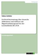 Liveberichterstattung über deutsche Athletinnen und Athleten mit Migrationshintergrund bei der Leichtathletik EM 2018 di Tobias Schlüter edito da GRIN Verlag