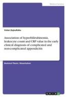 Association of hyperbilirubinemia, leukocyte count and CRP value in the early clinical diagnosis of complicated and non-complicated appendicitis di Valon Zejnullahu edito da GRIN Verlag