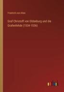 Graf Christoff von Oldenburg und die Grafenfehde (1534-1536) di Friedrich Von Alten edito da Outlook Verlag