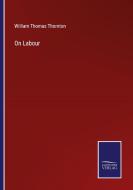 On Labour di William Thomas Thornton edito da Salzwasser-Verlag