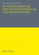 Re-Institutionalisierung statt De-Institutionalisierung in der Behindertenhilfe di Andreas Brachmann edito da VS Verlag für Sozialw.