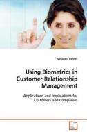 Using Biometrics in Customer Relationship Management di Alexandra Bohnet edito da VDM Verlag