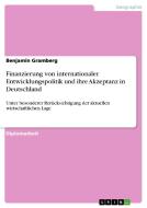 Finanzierung von internationaler Entwicklungspolitik und ihre Akzeptanz in Deutschland di Benjamin Gramberg edito da GRIN Verlag