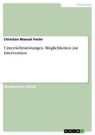 Unterrichtsstörungen. Möglichkeiten zur Intervention di Christian Manuel Fesler edito da GRIN Publishing