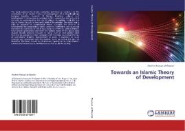 Towards An Islamic Theory Of Development di Hassan Al-Wasewi Ibrahim edito da Lap Lambert Academic Publishing