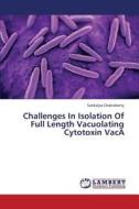 Challenges In Isolation Of Full Length Vacuolating Cytotoxin VacA di Sankalpa Chakraborty edito da LAP Lambert Academic Publishing