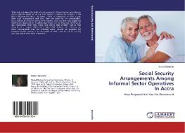 Social Security Arrangements Among Informal Sector Operatives In Accra di Mabel Nunoofio edito da LAP Lambert Academic Publishing