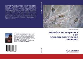 Vorob'i Palearktiki i ikh epidemiologicheskoe znachenie di Aleksandr Matyukhin edito da LAP Lambert Academic Publishing