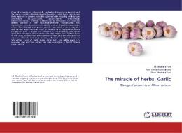The miracle of herbs: Garlic di Ali Ebrahimi Pure, Amir Daraei Garmakhany, Monir Ebrahimi Pure edito da LAP Lambert Academic Publishing