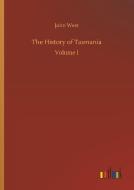 The History of Tasmania di John West edito da Outlook Verlag