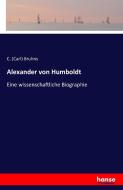 Alexander von Humboldt di C. (Carl) Bruhns edito da hansebooks