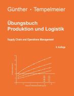 Übungsbuch Produktion und Logistik di Horst Tempelmeier, Hans-Otto Günther edito da Books on Demand