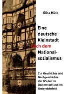 Eine deutsche Kleinstadt nach dem Nationalsozialismus di Götz Hütt edito da Books on Demand