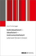 Individualisiert - idealisiert - instrumentalisiert di David Furtschegger edito da Juventa Verlag GmbH