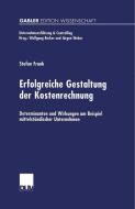 Erfolgreiche Gestaltung der Kostenrechnung di Stefan Frank edito da Deutscher Universitätsverlag