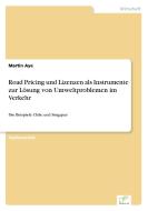 Road Pricing und Lizenzen als Instrumente zur Lösung von Umweltproblemen im Verkehr di Martin Aye edito da Diplom.de