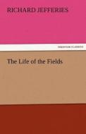 The Life of the Fields di Richard Jefferies edito da TREDITION CLASSICS