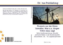 Piraterie vor der Küste Somalias. Was u.a. Jürgen Trittin dazu sagt edito da LAP Lambert Acad. Publ.