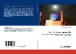 The UK Jihadi Networks di Musa Khan Jalalzai edito da LAP Lambert Acad. Publ.