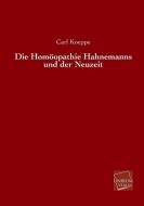 Die Homöopathie Hahnemanns und der Neuzeit di Carl Koeppe edito da UNIKUM