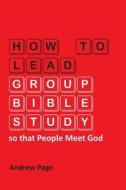 How to Lead Group Bible Study so that People Meet God di Andrew Page edito da VTR Publications