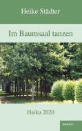 Im Baumsaal tanzen di Heike Städter edito da Engelsdorfer Verlag