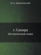 G. Samara Istoricheskij Ocherk di N a Arhangelskij edito da Book On Demand Ltd.