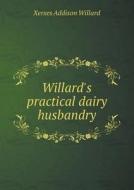 Willard's Practical Dairy Husbandry di Xerxes Addison Willard edito da Book On Demand Ltd.