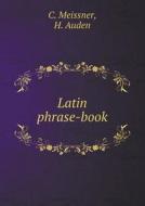 Latin Phrase-book di C Meissner, H Auden edito da Book On Demand Ltd.