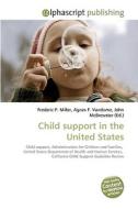 Child support in the United States di Frederic P Miller, Agnes F Vandome, John McBrewster edito da Alphascript Publishing