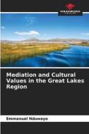 Mediation and Cultural Values in the Great Lakes Region di Emmanuel Nduwayo edito da Our Knowledge Publishing